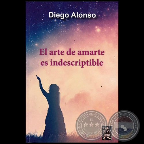 EL ARTE DE AMARTE ES INDESCRIPTIBLE - Autor: DIEGO JAVIER ALONSO VEGA - Año 2017